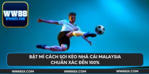 bat-mi-cach-soi-keo-nha-cai-malaysia-chuan-xac-den-100
