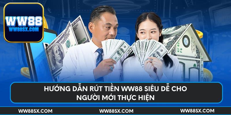 Hướng dẫn rút tiền Ww88 siêu dễ cho người mới thực hiện