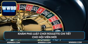 kham-pha-luat-choi-roulette-chi-tiet-cho-hoi-vien-moi