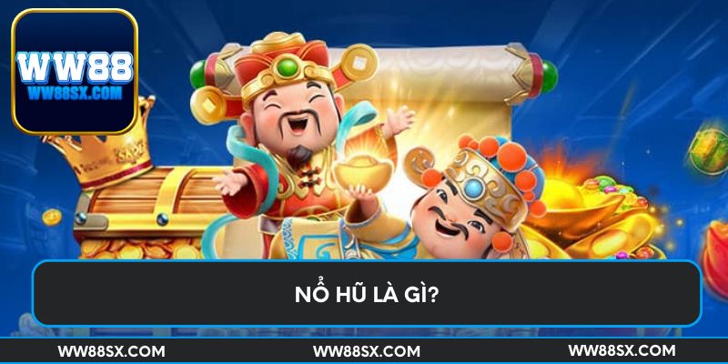 Nổ hũ là gì?