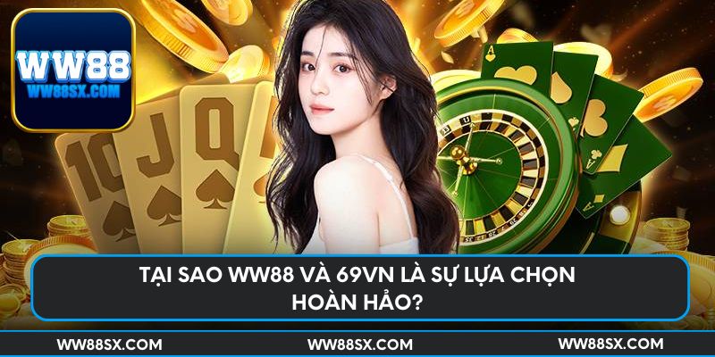Tại sao Ww88 và 69vn là sự lựa chọn hoàn hảo?